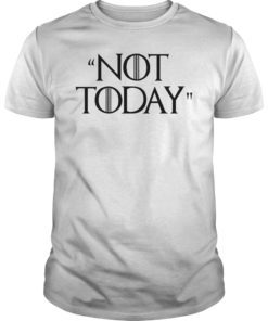 Not Today Game of Thrones Shirt