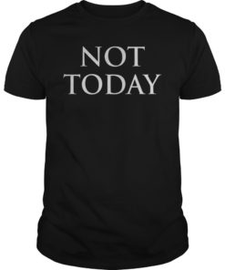 Not Today Shirt I Know Things