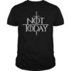Not Today TShirt For Men Women