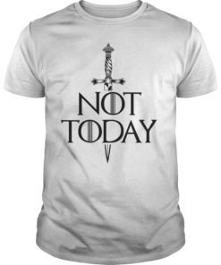 Not Today Tee Shirt Sword Gift For Men Women