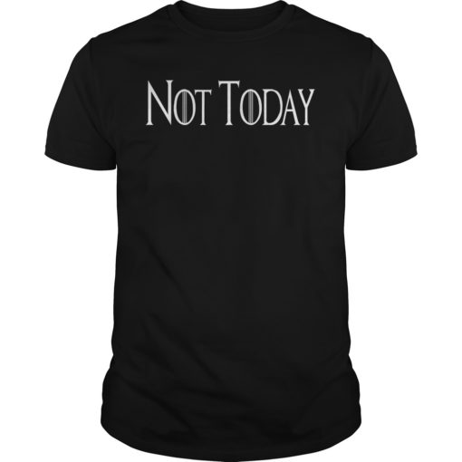 Not Today Unisex Shirt