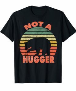 Not a hugger T shirt vintage bear Shirt Gifts Men Women