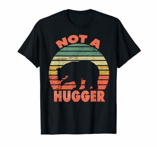 Not a hugger T shirt vintage bear Shirt Gifts Men Women