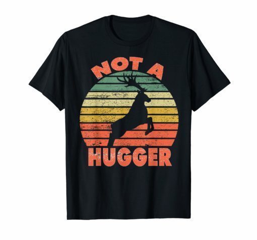 Not a hugger T shirt vintage deer Shirt Gifts Men Women