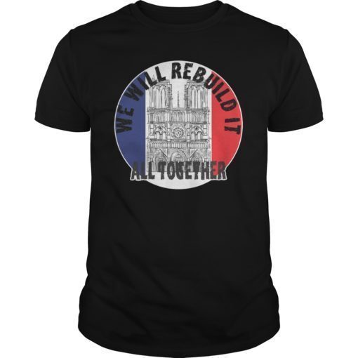 Notre Dame We Will Rebuild All Together Shirt
