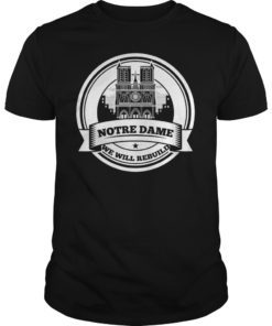 Notre Dame We Will Rebuilt Shirt