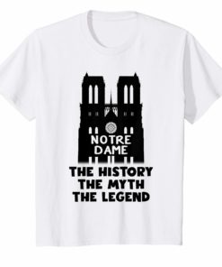 Notre Dame de Paris The History The Myth The Legend Shirt