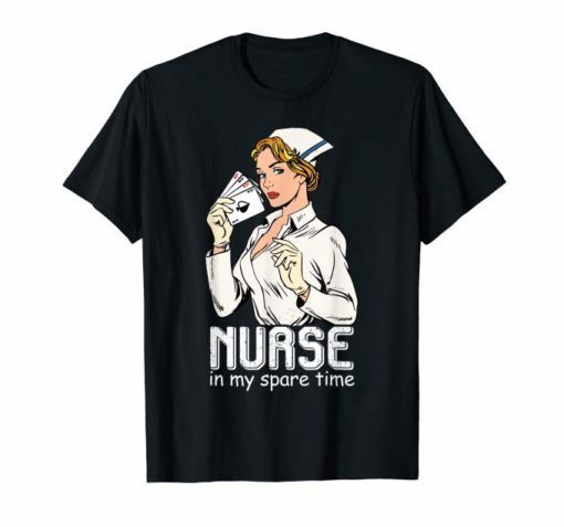 Nurse In My Spare Time Nurse Don't Play Card Tshirt Gifts