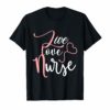 Nurse Live Love Save Lives Cute Gift Shirt Proud of Nursing