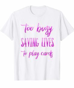 Nurse Not Playing Cards Funny T-Shirt