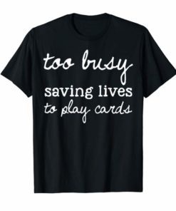 Nurse Not Playing Cards Gift Tee Shirt