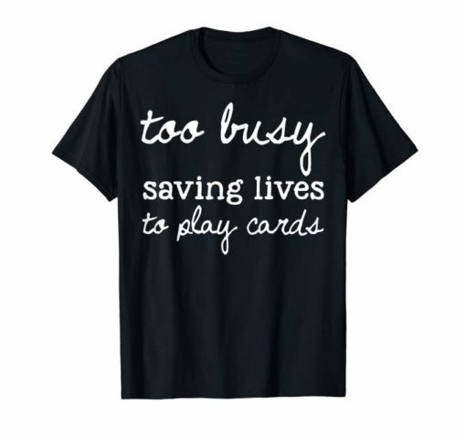 Nurse Not Playing Cards Gift Tee Shirt