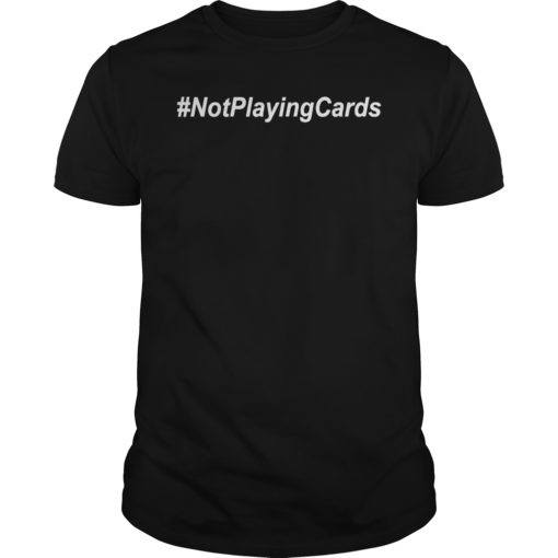 Nurse Not Playing Cards T-Shirt