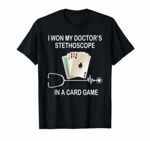 Nurse Playing Cards I Won My Doctor's Stethoscope T Shirt