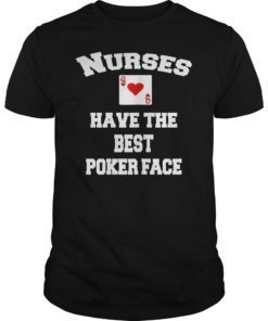Nurses Have The Best Poker Face Shirt