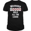 Nurses Hold All The Cards T-Shirt