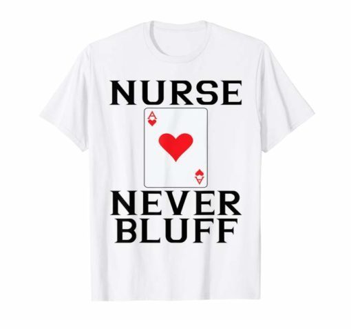 Nurses Never Bluff Shirt - Queen of Hearts