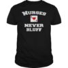 Nurses Never Bluff T-Shirt