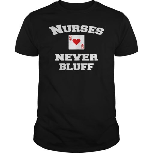 Nurses Never Bluff T-Shirt