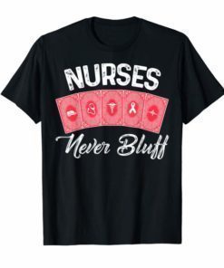 Nurses Never Bluff T-Shirt Don't Play Cards Funny Nursing