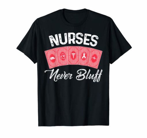 Nurses Never Bluff T-Shirt Don't Play Cards Funny Nursing