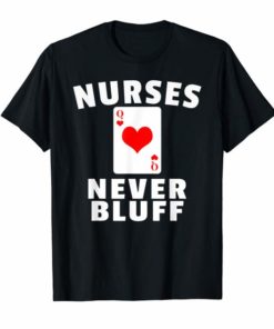 Nurses Never Bluff T-Shirt - Queen of Hearts
