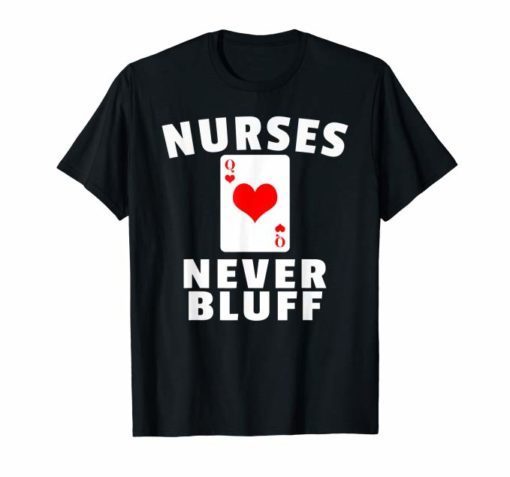 Nurses Never Bluff T-Shirt - Queen of Hearts