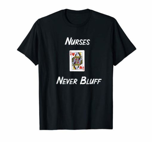 Nurses Never Bluff Tshirt Queen of Hearts best nurse's Gift