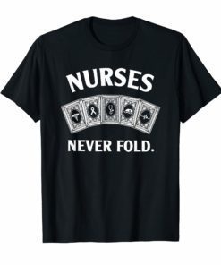 Nurses Never Fold Poker T-shirt