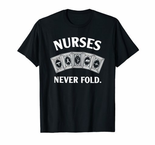 Nurses Never Fold Poker T-shirt