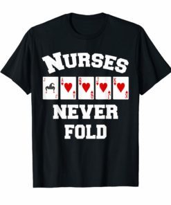 Nurses Never Fold Shirt - Royal Flush Hearts