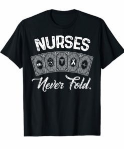 Nurses Never Fold T-Shirt Funny Nursing Gift Mothers day