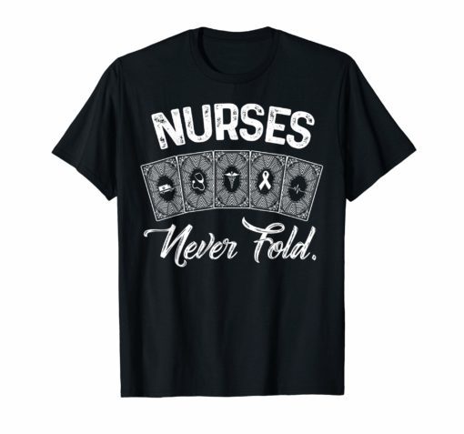 Nurses Never Fold T-Shirt Funny Nursing Gift Mothers day