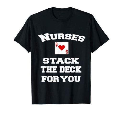 Nurses Stack The Deck For You - Queen of Hearts Shirt
