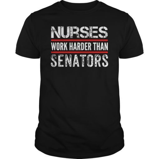 Nurses Work Harder Than Senators Shirt