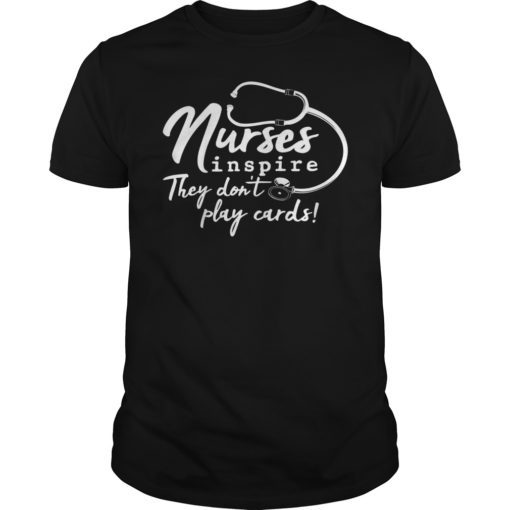Nurses inspire They Don't Play Cards Shirt