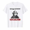 Only You Can Prevent Maga Socialism For Men Women T-Shirt
