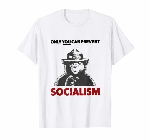 Only You Can Prevent Maga Socialism For Men Women T-Shirt