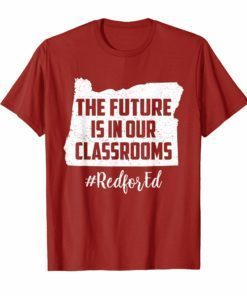 Oregon Red For Ed Shirt The Future is In Our Classrooms