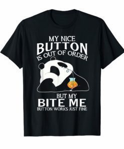 Panda My Nice Button Is Out Of Order But My Bite Me T-shirt