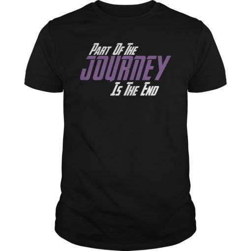 Part Of The Journey Is The End TShirt