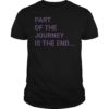 Part of the Journey is the End Classic Shirt