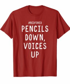 Pencils Down Voices Up Red For Ed T-Shirt Teacher Supporter