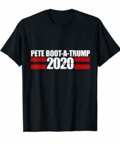 Pete Boot-a-trump 2020 Vote Pete buttigieg pronounced T-Shirt