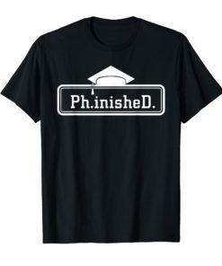 Ph.inisheD. PHD Graduation for Men Women Funny Gift T Shirt