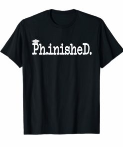 Phinished T-Shirt PhD Doctorate Graduation Gift Shirts