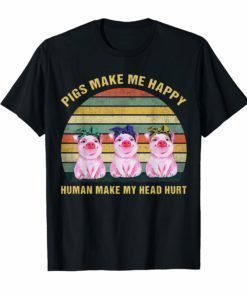 Pigs make me happy human make my head hurt Vintage Shirt