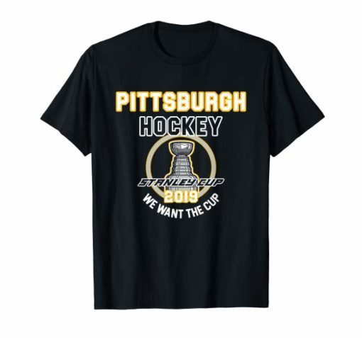 Pittsburgh Hockey 2019 We Want The Cup Playoffs T-Shirt