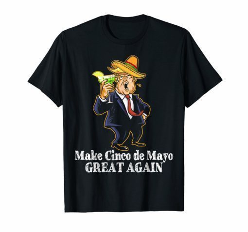 President Trump Make Cinco De Mayo Great Again Tee Shirt