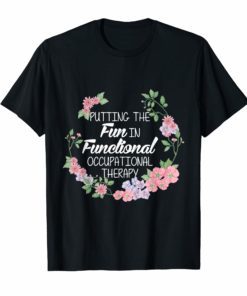 Putting The Fun In Functional Occupational Therapy tshirt